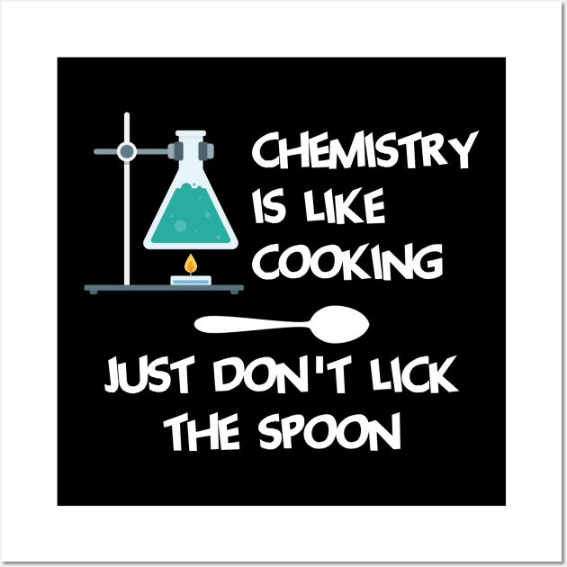 Chemistry Is Like Cooking Just Dont Lick The Spoon Cool Creative Beautiful Design Wall Art by Stylomart